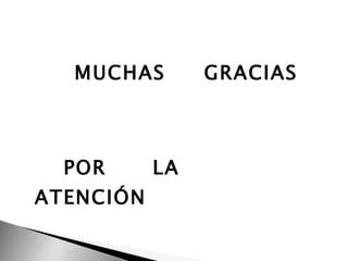 MUCHAS  GRACIAS  POR  LA  ATENCIÓN 
