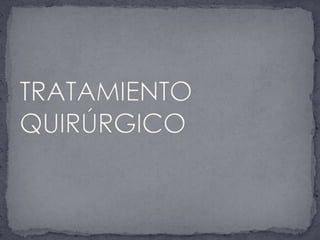 TRATAMIENTO QUIRÚRGICO