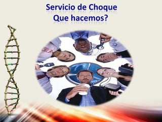 Servicio de Choque
Que hacemos?
 