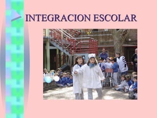 INTEGRACION ESCOLAR
 