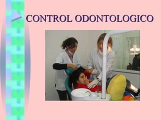 CONTROL ODONTOLOGICO
 