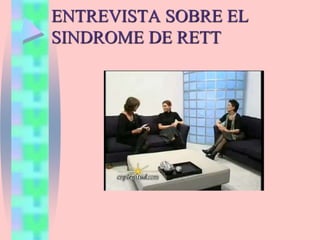 ENTREVISTA SOBRE EL
SINDROME DE RETT
 