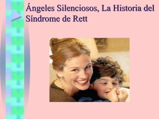 Ángeles Silenciosos, La Historia del
Síndrome de Rett
 