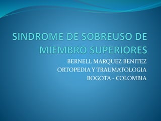 BERNELL MARQUEZ BENITEZ
ORTOPEDIA Y TRAUMATOLOGIA
BOGOTA - COLOMBIA
 