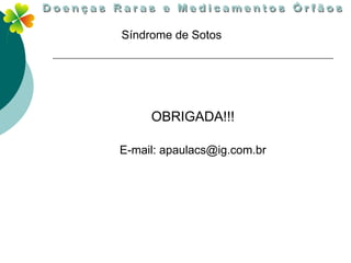 Síndrome de Sotos




     OBRIGADA!!!

E-mail: apaulacs@ig.com.br
 