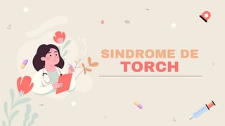 SINDROME DE
TORCH
 