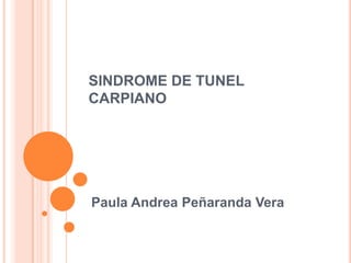 SINDROME DE TUNEL CARPIANO Paula Andrea Peñaranda Vera 