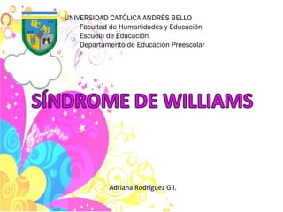 UNIVERSIDAD CATÓLICA ANDRÉS BELLO Facultad de Humanidades y Educación Escuela de Educación Departamento de Educación Preescolar Adriana Rodríguez Gil. 