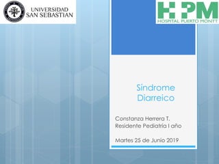 Síndrome
Diarreico
Constanza Herrera T.
Residente Pediatría I año
Martes 25 de Junio 2019
 