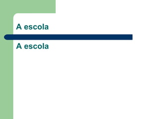 A escola A escola 