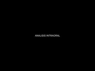 ANALISIS INTRAORAL
 