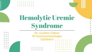 SLIDESMANIA.COM
SLIDESMANIA.COM
Hemolytic Uremic
Syndrome
Dr. Carlota Cabrer
R1 Gastroenterología
CEDIMAT
 