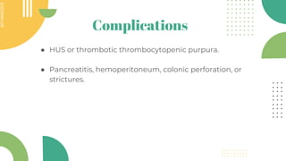 SLIDESMANIA.COM
SLIDESMANIA.COM
Complications
● HUS or thrombotic thrombocytopenic purpura.
● Pancreatitis, hemoperitoneum...