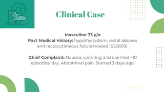 SLIDESMANIA.COM
SLIDESMANIA.COM
Clinical Case
Masculine 73 y/o
Past Medical History: hypothyroidism, rectal abscess
and re...