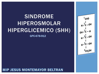 SINDROME
HIPEROSMOLAR
HIPERGLICEMICO (SHH)
GPC-678-912
 