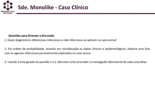 Sde. Monolike - Caso Clínico
 