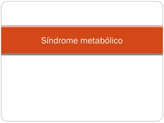 Síndrome metabólico
 