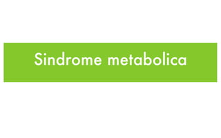 Sindrome metabolica
 