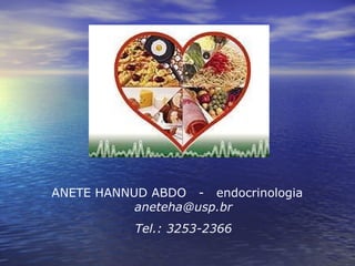 ANETE HANNUD ABDO  -  endocrinologia  [email_address] Tel.: 3253-2366 