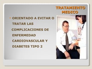 TRATAMIENTO MEDICO  ORIENTADO A EVITAR O TRATAR LAS COMPLICACIONES DE  ENFERMEDAD CARDIOVASCULAR Y DIABETES TIPO 2 
