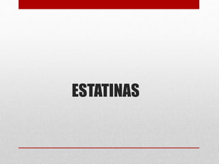 ESTATINAS
 