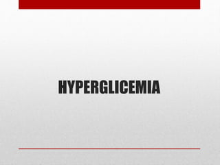 HYPERGLICEMIA
 