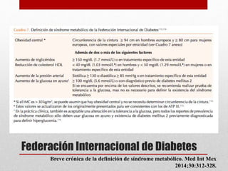 Federación Internacional de Diabetes
Breve crónica de la definición de síndrome metabólico. Med Int Mex
2014;30:312-328.
 