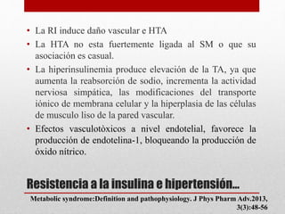 Resistencia a la insulina e hipertensión…
• La RI induce daño vascular e HTA
• La HTA no esta fuertemente ligada al SM o q...