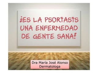 Dra María José Alonso 
Dermatologa 
 