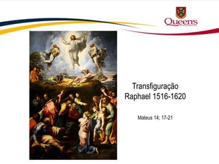 Transfiguração
Raphael 1516-1620
Mateus 14; 17-21
 