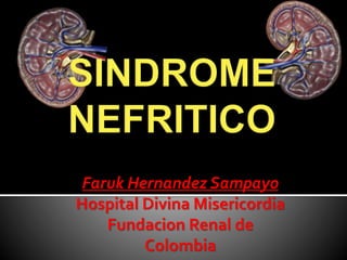 Faruk Hernandez Sampayo
Hospital Divina Misericordia
Fundacion Renal de
Colombia
 