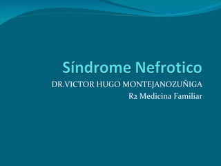 DR.VICTOR HUGO MONTEJANOZUÑIGA R2 Medicina Familiar 