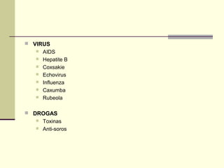  VIRUS








AIDS
Hepatite B
Coxsakie
Echovirus
Influenza
Caxumba
Rubeola

 DROGAS



Toxinas
Anti-soros

 