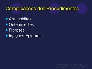 Complicações dos Procedimentos Aracnoidites Osteomielites Fibroses Injeções Epidurais Failed Back Surgery Syndrome Marcelo B Tournier - HCFMUSP 