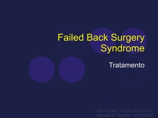 Failed Back Surgery Syndrome Tratamento Failed Back Surgery Syndrome Marcelo B Tournier - HCFMUSP 