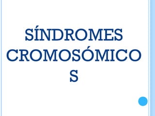SÍNDROMES
CROMOSÓMICO
S
 