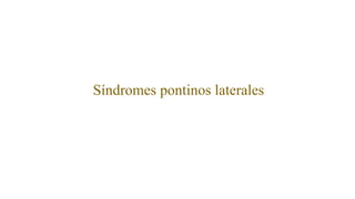 Síndromes pontinos laterales
 