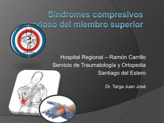 Hospital Regional – Ramón Carrillo 
Servicio de Traumatología y Ortopedia 
Santiago del Estero 
Dr. Targa Juan José 
 