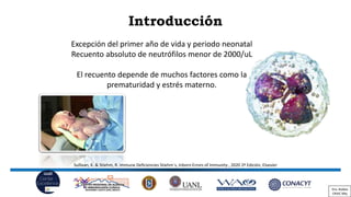 Introducción
Excepción del primer año de vida y periodo neonatal
Recuento absoluto de neutrófilos menor de 2000/uL
El recu...
