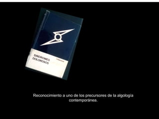 Reconocimiento a uno de los precursores de la algología
contemporánea.
 