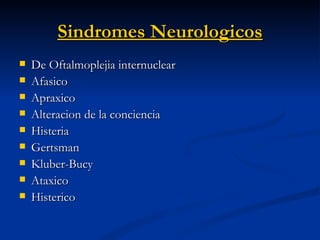 Sindromes Neurologicos <ul><li>De Oftalmoplejia internuclear </li></ul><ul><li>Afasico </li></ul><ul><li>Apraxico </li></u...