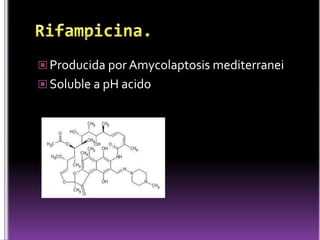  Producida por Amycolaptosis mediterranei
 Soluble a pH acido

 