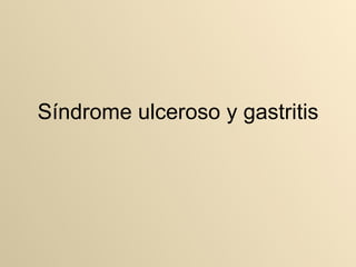 Síndrome ulceroso y gastritis 