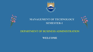 MANAGEMENT OF TECHNOLOGY
SEMESTER-1
DEPARTMENT OF BUSINESS ADMINISTRATION
WELCOME
 