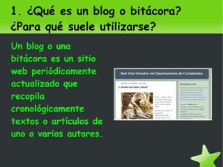 1. ¿Qué es un blog o bitácora?¿Para qué suele utilizarse? ,[object Object]