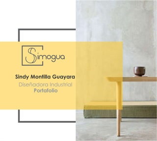 Sindy Montilla Guayara
Diseñadora Industrial
Portafolio
simogua
 