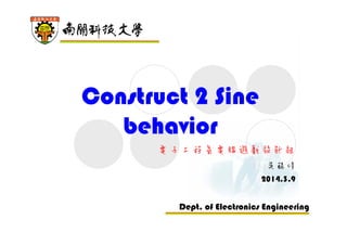 Dept. of Electronics Engineering
Construct 2 Sine
behavior
電子工程系電腦遊戲設計組
吳錫修
2014.3.24
 