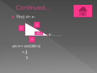 ? Find sin x?
x?
sin x?= sin(180-x)
= 3
5
5
4
3
180-x
 
