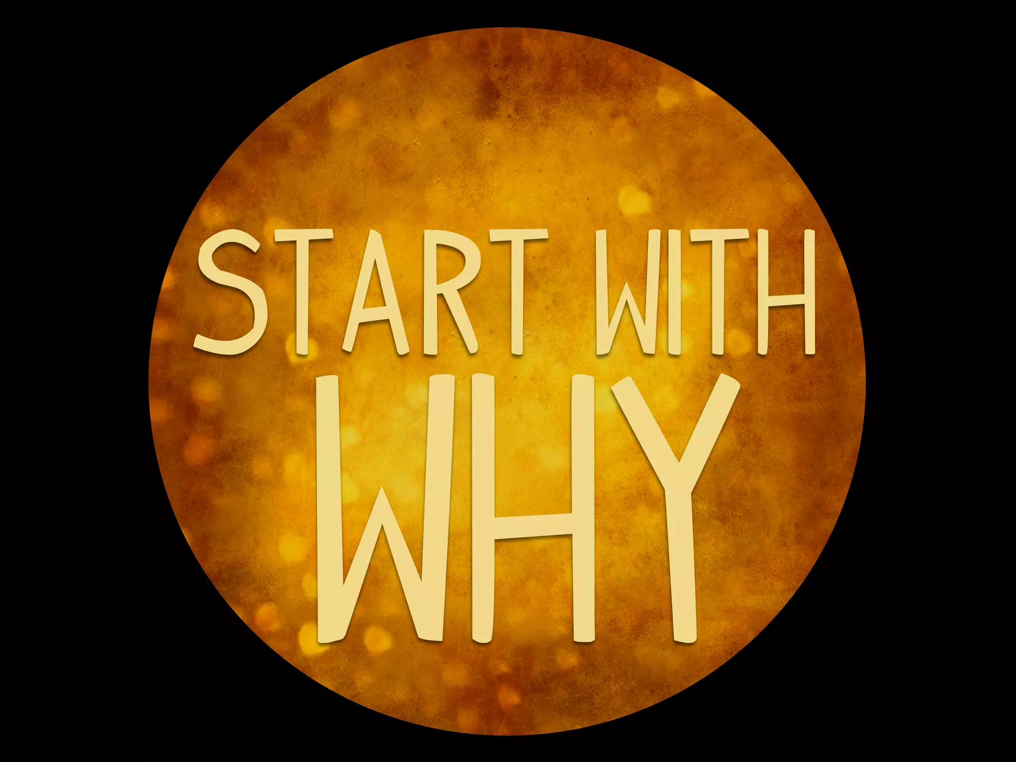Start with

 Why
 