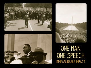 One man,
one speech,
immeasurable impact.
 